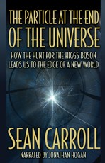 Sean M. Carroll: The Particle at the End of the Universe (EBook, 2013, Recorded Books)