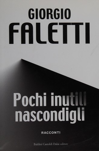 Giorgio Faletti: Pochi inutili nascondigli (Italian language, 2008, Baldini Castoldi Dalai)