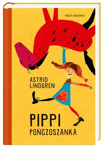 Astrid Lindgren: Pippi Pończoszanka (Polish language, 2015, Nasza Księgarnia)