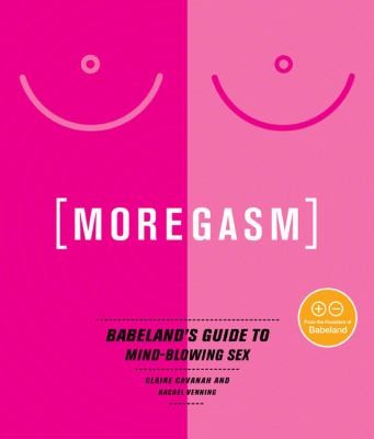 Rachel Venning: Moregasm Babelands Guide To Mindblowing Sex (2010, Avery Publishing Group)