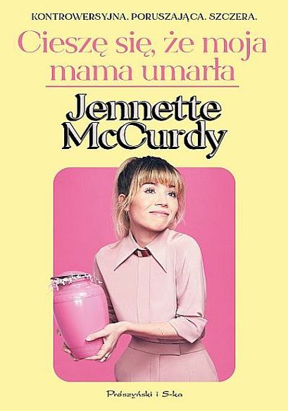 Jennette McCurdy: Cieszę się, że moja mama umarła (e-book) (EBook, Polish language, Prószyński i S-ka)