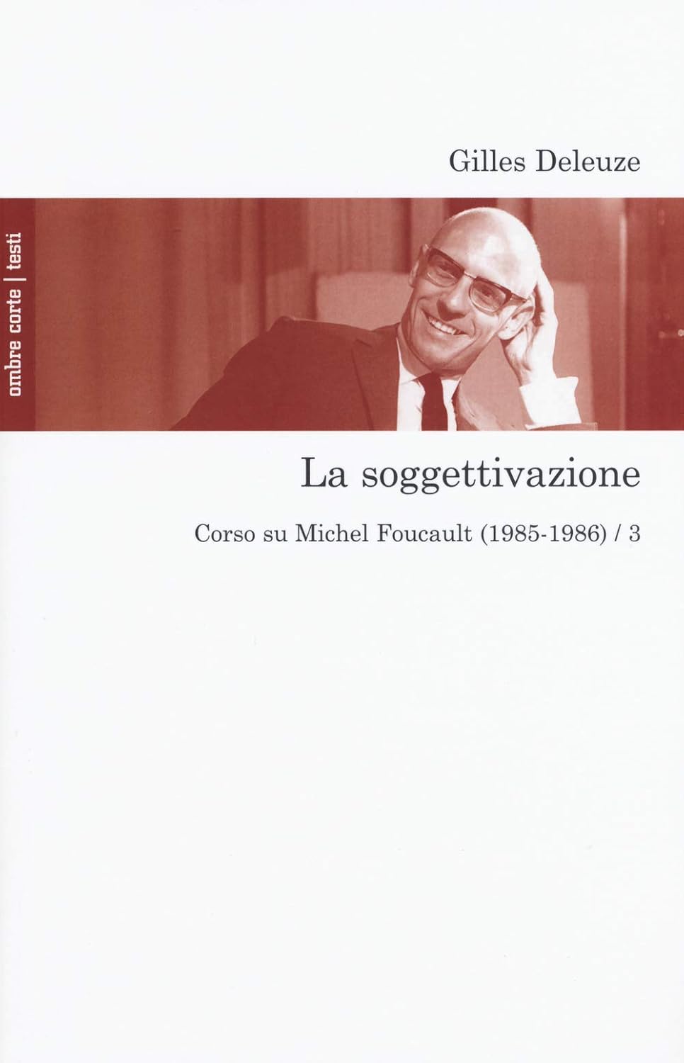 Gilles Deleuze: La soggettivazione. Corso su Michel Foucault (1985-1986) (Vol. 3) (Paperback, 2020, ombre corte)