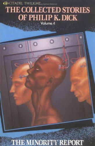 Philip K. Dick: The Minority Report (The Collected Stories of Philip K. Dick, Vol. 4) (Paperback, Citadel)