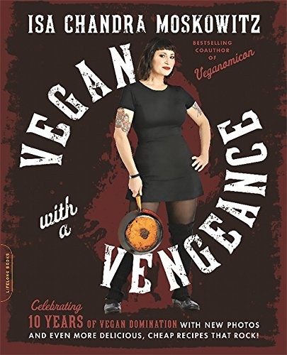 Isa Chandra Moskowitz: Vegan with a Vengeance, 10th Anniversary Edition (Paperback, Da Capo Lifelong Books)