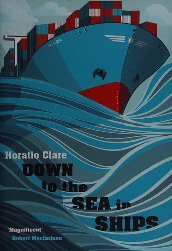 Horatio Clare: Down to the Sea in Ships (2015, Penguin Random House)