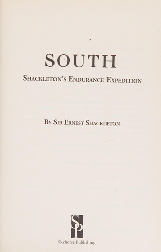 Sir Ernest Henry Shackleton: South (2013, Skyhorse Pub.)