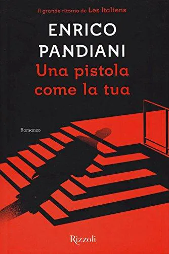 Enrico Pandiani: Una pistola come la tua : un romanzo de "Les Italiens" (Italian language, 2016)