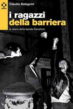 Claudio Bolognini: I ragazzi della Barriera (Paperback, Italiano language, 2015, Agenzia X)