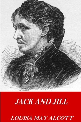 Louisa May Alcott: Jack and Jill (Paperback, CreateSpace Independent Publishing Platform)