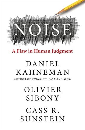 Daniel Kahneman, Cass Sunstein, Daniel Kahneman, Oliver Sibony: Noise (2021, HarperCollins Publishers Limited)