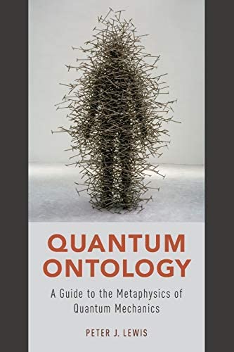 Peter J. Lewis: Quantum Ontology (2016, Oxford University Press, Incorporated)