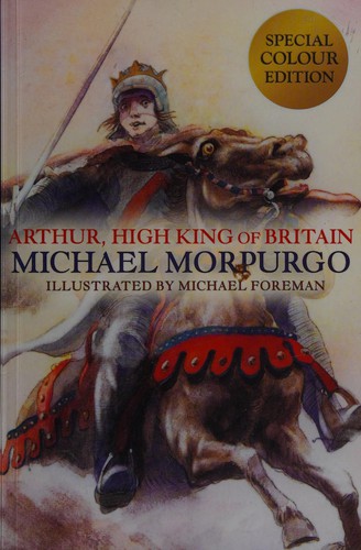 Michael Morpurgo: Arthur, High King of Britain (2013, Egmont)