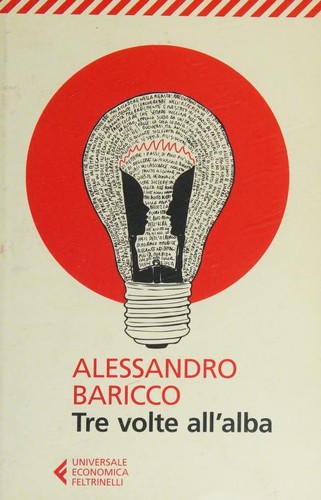 Alessandro Baricco: Tre volte all'alba (Paperback, Italian language, 2014, Feltrinelli)