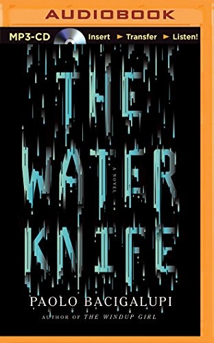 Paolo Bacigalupi: The Water Knife (AudiobookFormat, Audible Studios on Brilliance Audio)