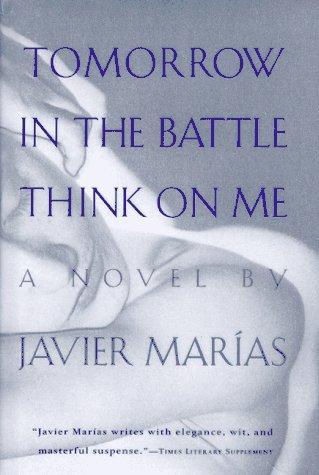 Javier Marías: Tomorrow in the Battle Think on Me