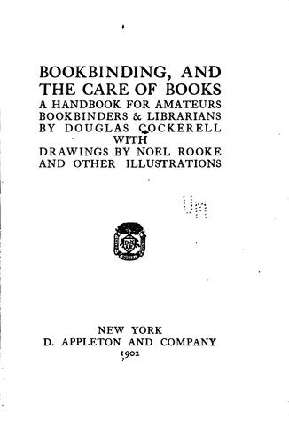 Douglas Cockerell: Bookbinding, and the Care of Books: A Handbook for Amateurs, Bookbinders & Librarians (1901, D. Appleton and company)