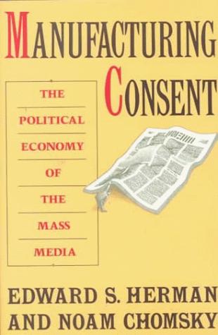 Noam Chomsky, Edward S. Herman: Manufacturing consent : the political economy of the mass media (1988)