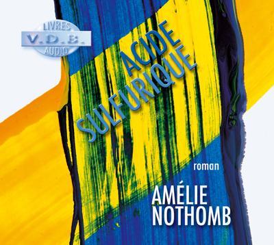 Amélie Nothomb: Acide sulfurique : roman, texte intégral (French language, 2006)