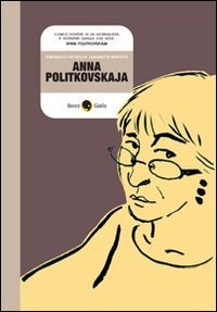 Elisabetta Benfatto, Francesco Matteuzzi: Anna Politkovskaja (Paperback, Becco Giallo)