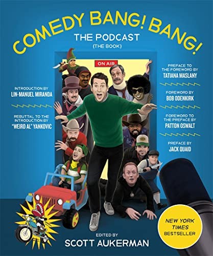 Scott Aukerman, Patton Oswalt, Bob Bob Odenkirk, Lin-Manuel Miranda, Weird Al Yankovic: Comedy Bang! Bang! the Podcast (2023, Abrams, Inc.)