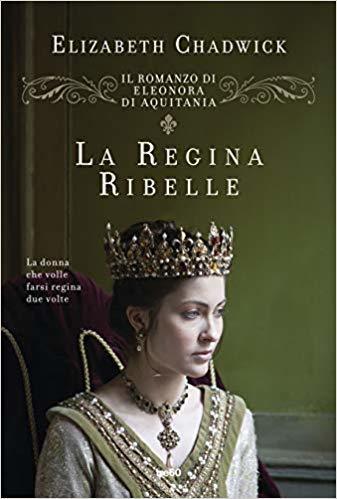 Elizabeth Chadwick: La regina ribelle (Hardcover, Italiano language, 2018, TRE60)