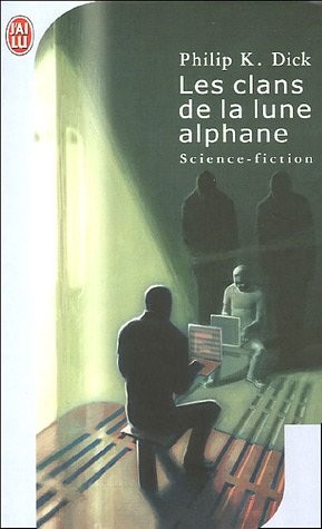 Philip K. Dick: Les clans de la lune alphane (French Edition) (French language, J'AI LU (ï¿½DITIONS))