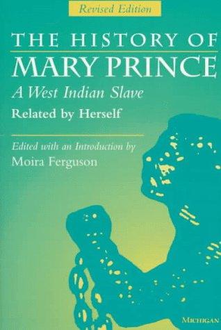 Mary Prince, Moira Ferguson: The History of Mary Prince, A West Indian Slave, Related by Herself (Paperback, 1997, University of Michigan Press)