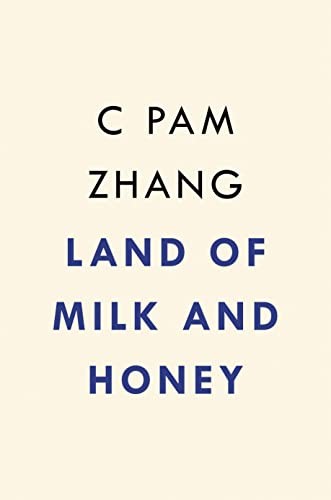 C. Pam Zhang: Land of Milk and Honey (2023, Penguin Publishing Group, Riverhead Books)