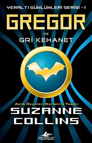 Suzanne Collins: Gregor ve Gri Kehanet - Yeralti Gunlukleri Serisi 1.Kitap (Paperback, Pegasus)