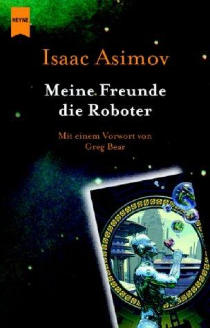 Harlan Ellison, Isaac Asimov, Mark Zug: Meine Freunde, die Roboter (German language, 2004)