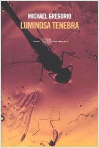 Michael Gregorio: Luminosa tenebra (Paperback, Italiano language, 2010, Einaudi)