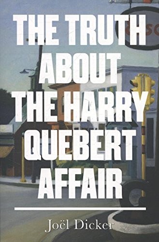 Joël Dicker: The Truth about the Harry Quebert Affair (2014, MacLehose Press)