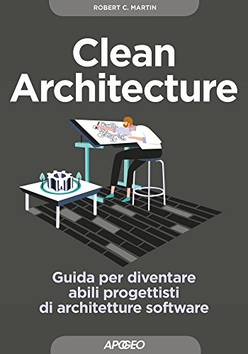 Robert C. Martin: Clean Architecture: Guida per diventare abili progettisti di architetture software (Maestri di programmazione Vol. 3) (Italian Edition) (Italian language, Apogeo)