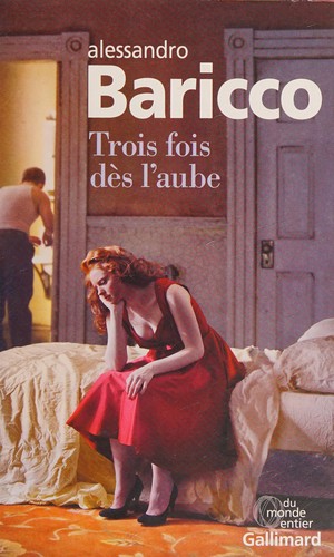 Alessandro Baricco: Trois fois dès l'aube (French language, 2015, Gallimard)