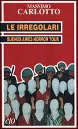 Massimo Carlotto: Le irregolari. Buenos Aires horror tour (Italian language, 1999)