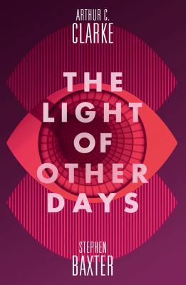 Stephen Baxter, Arthur C. Clarke: Light of Other Days (2016, HarperCollins Publishers)