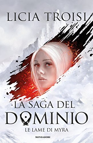 Licia Troisi: Le lame di Myra. La saga del Dominio (Hardcover, Mondadori)