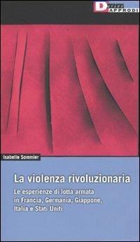 Isabelle Sommier: La violenza rivoluzionaria (Paperback, Italiano language, 2009, DeriveApprodi)