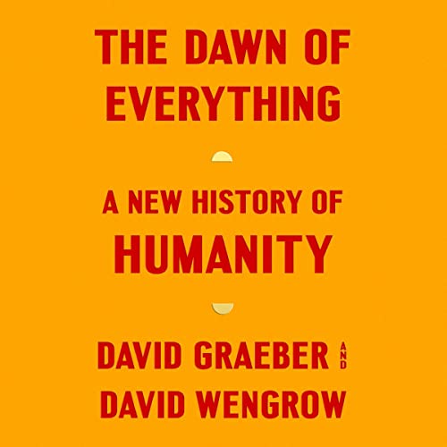 David Graeber, David Wengrow, Mark P. Williams: The Dawn of Everything (AudiobookFormat, 2021, Macmillan Audio)