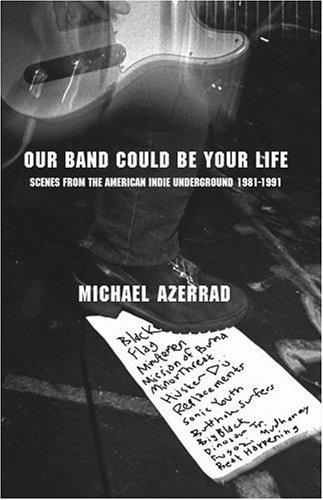 Michael Azerrad: Our Band Could Be Your Life (Hardcover, Little, Brown)