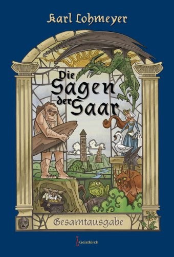 Karl Lohmeyer: Die Sagen der Saar - Gesamtausgabe (2011, Geistkirch-Verlag)