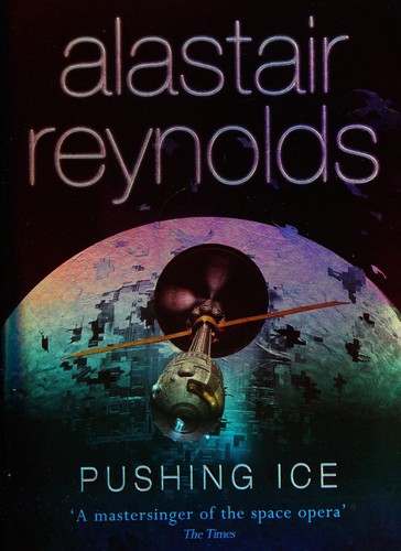 Alastair Reynolds: Pushing ice (2006, Orion, Orion Publishing Group, Limited)