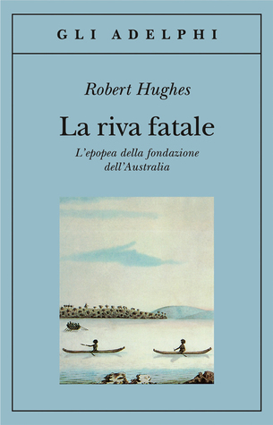 Robert Hughes: La Riva Fatale (Paperback, italiano language, Adelphi)