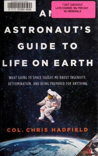 Chris Hadfield: An Astronaut's Guide to Life on Earth (2013, Little, Brown and Company)