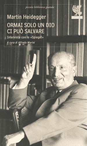Martin Heidegger: Ormai solo un Dio ci può salvare (Italian language, 1998, Guanda)