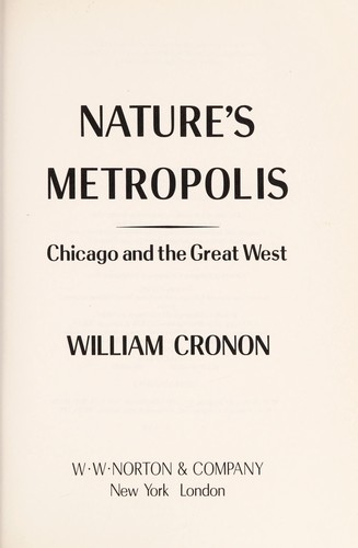 William Cronon: Nature's metropolis (1992, W. W. Norton & Company)