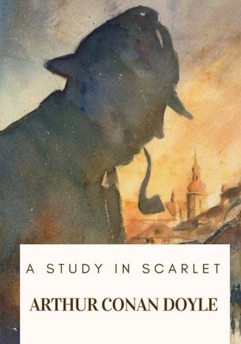 Arthur Conan Doyle, Doyle, A. Conan: A Study in Scarlet (Paperback, 2018, CreateSpace Independent Publishing Platform, Createspace Independent Publishing Platform)