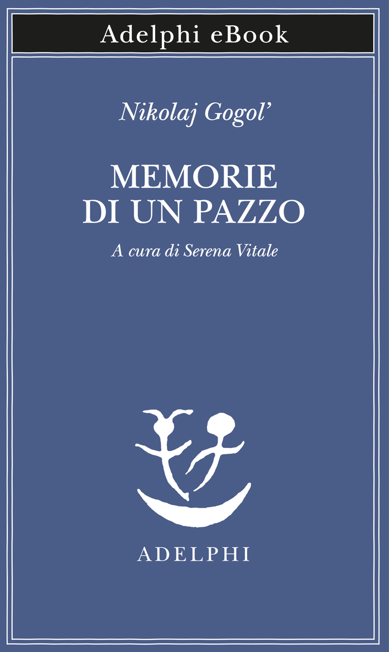 Nikolaj Vasil'evič Gogol': Memorie di un pazzo (Italian language, Adelphi)