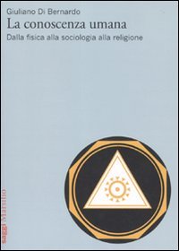 Giuliano Di Bernardo: La conoscenza umana (Italian language, 2010, Marsilio)