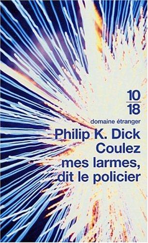 Philip K. Dick: Coulez mes larmes, dit le policier (Paperback, French language, 10/18)